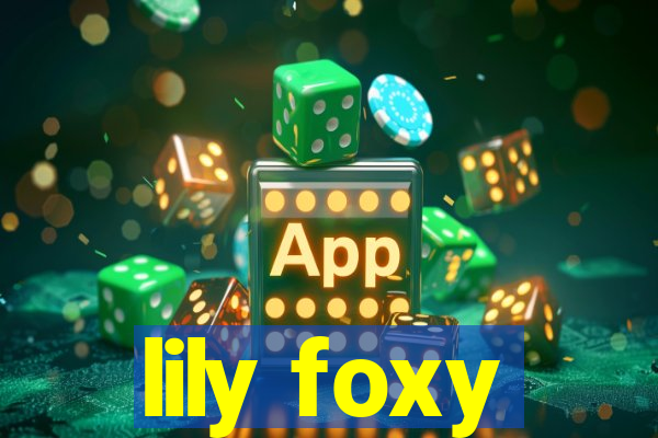 lily foxy